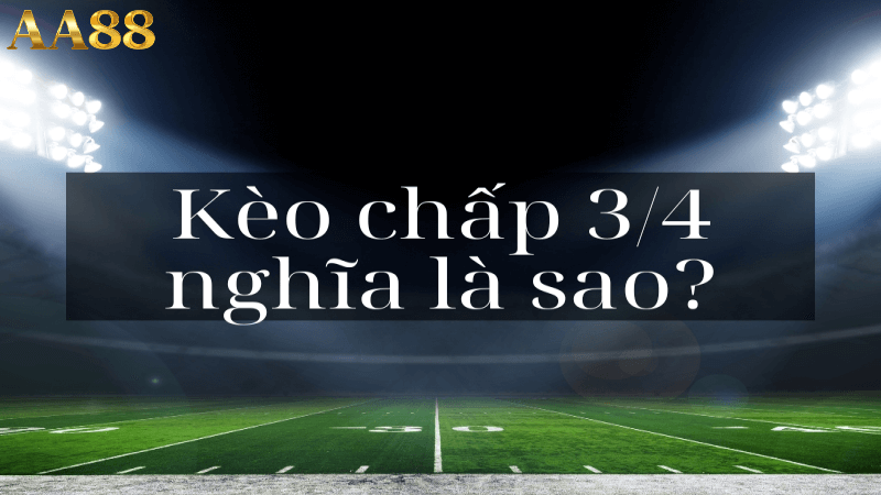 Kèo chấp 3 4